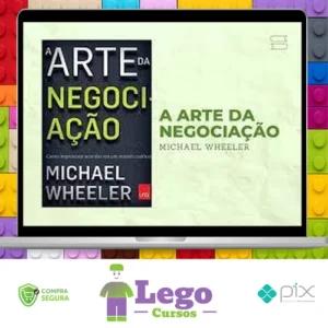 A Arte da Negociação: Como Improvisar Acordos em um Mundo Caótico - Michael Wheeler