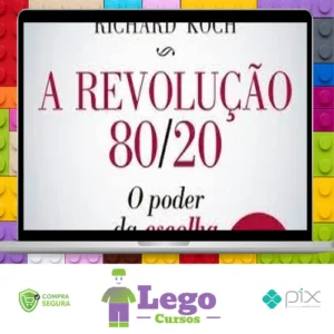 A Revolução 80/20: O Poder da Escolha - Richard Koch
