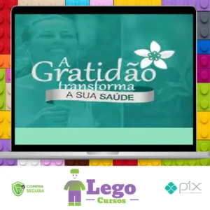 A Gratidão Transforma a Sua Saúde - Marcia Luz