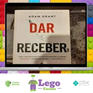 Dar e Receber Uma Abordagem Revolucionária Sobre Sucesso, Generosidade e Influência - Adam Grant