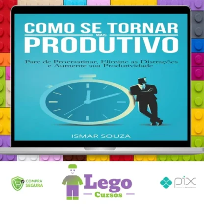 Elimine a Procrastinação e Aumente Sua Produtividade - Ismar Souza