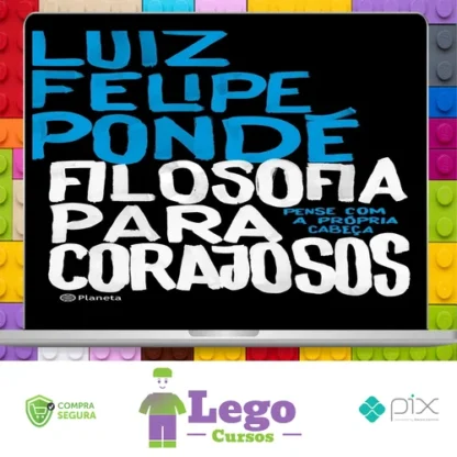 Filosofia para Corajosos - Luiz Felipe Ponde