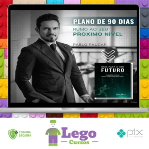 Guia Para o Seu Futuro: Plano de 90 Dias Rumo ao Seu Próximo Nível - Pablo Paucar