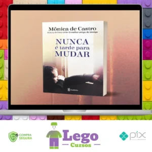 Nunca é Tarde para Mudar - Mônica de Castro