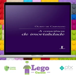 A Consciência de Imortalidade - Olavo de Carvalho