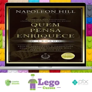 Quem Pensa Enriquece: O legado - Napoleon Hill