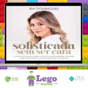 Sofisticada Sem Ser Cara - Isa Domingues
