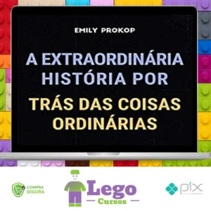 A Extraordinária História por Trás das Coisas Ordinárias - Emily Prokop