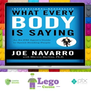 What Every Body Is Saying: An Ex-FBI Agent's Guide to Speed-Reading People - Joe Navarro e Marvin Karlins