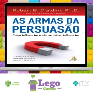 As Armas da Persuasão - Robert B Cialdini