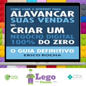 Como Usar a Internet Para Alavancar Suas Vendas: O Guia Definitivo - Erico Rocha