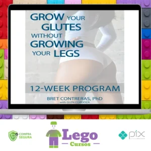 Grow Your Glutes Without Growing Your Legs: 12-Week Program - Bret Contreras [INGLÊS]