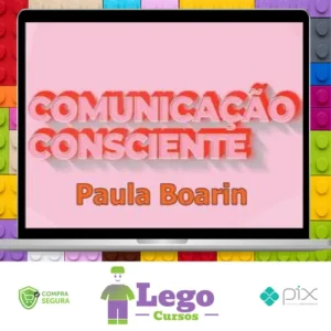 Comunicação Consciente: Aprenda a Comunicar de Verdade! - Paula Boarin
