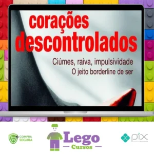 Corações Descontrolados: Cíumes, Raiva, Impulsividade, O Jeito Borderline de Ser - Ana Beatriz Barbosa Silva