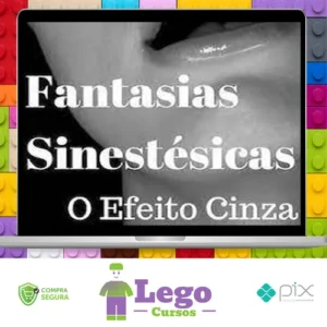 Fantasias Sinestesicas o Efeito Cinza: Aprenda a Conquistar Uma Mulher - Segredos da Atração