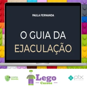 O Guia da Ejaculação Passo a Passo em Vídeos - Paula Fernanda
