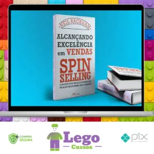 Alcançando Excelência em Vendas: Spin Selling - Neil Rackham