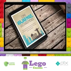 Como Viajar Mais, Gastando Menos - Fabricio Moura